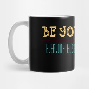 Be Yourself Everyone Else is Already Taken Mug